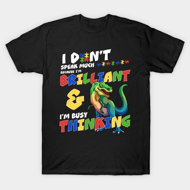 I Don't Speak Much Because I'm Busy Thinking Autism Awareness Dinosaur T-Shirt by OrangeMonkeyArt